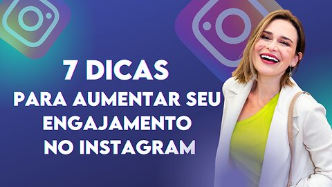 7 DICAS DE COMO AUMENTAR O ENGAJAMENTO NO SEU INSTAGRAM