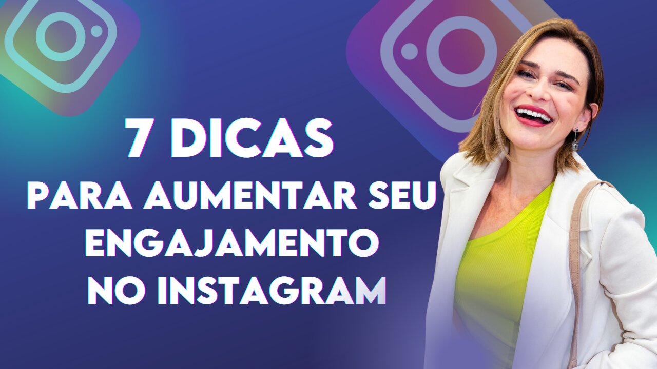 7 DICAS DE COMO AUMENTAR O ENGAJAMENTO NO SEU INSTAGRAM