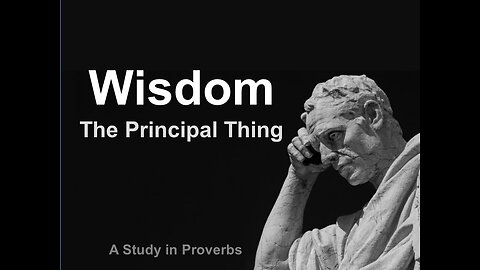 Wisdom -The Principal Thing part 11