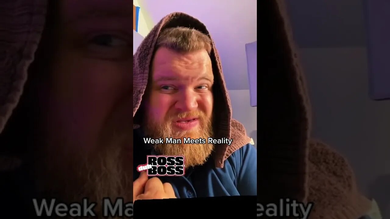 Weak Man Meets Reality!!! - RossduhBoss