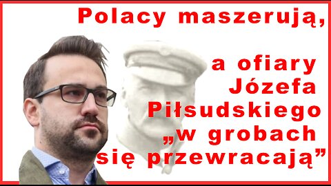 Z.Kękuś PPP 544 Polacy maszerują 11 listopada a ofiary J.Piłsudskiego „w grobach się przewracają”