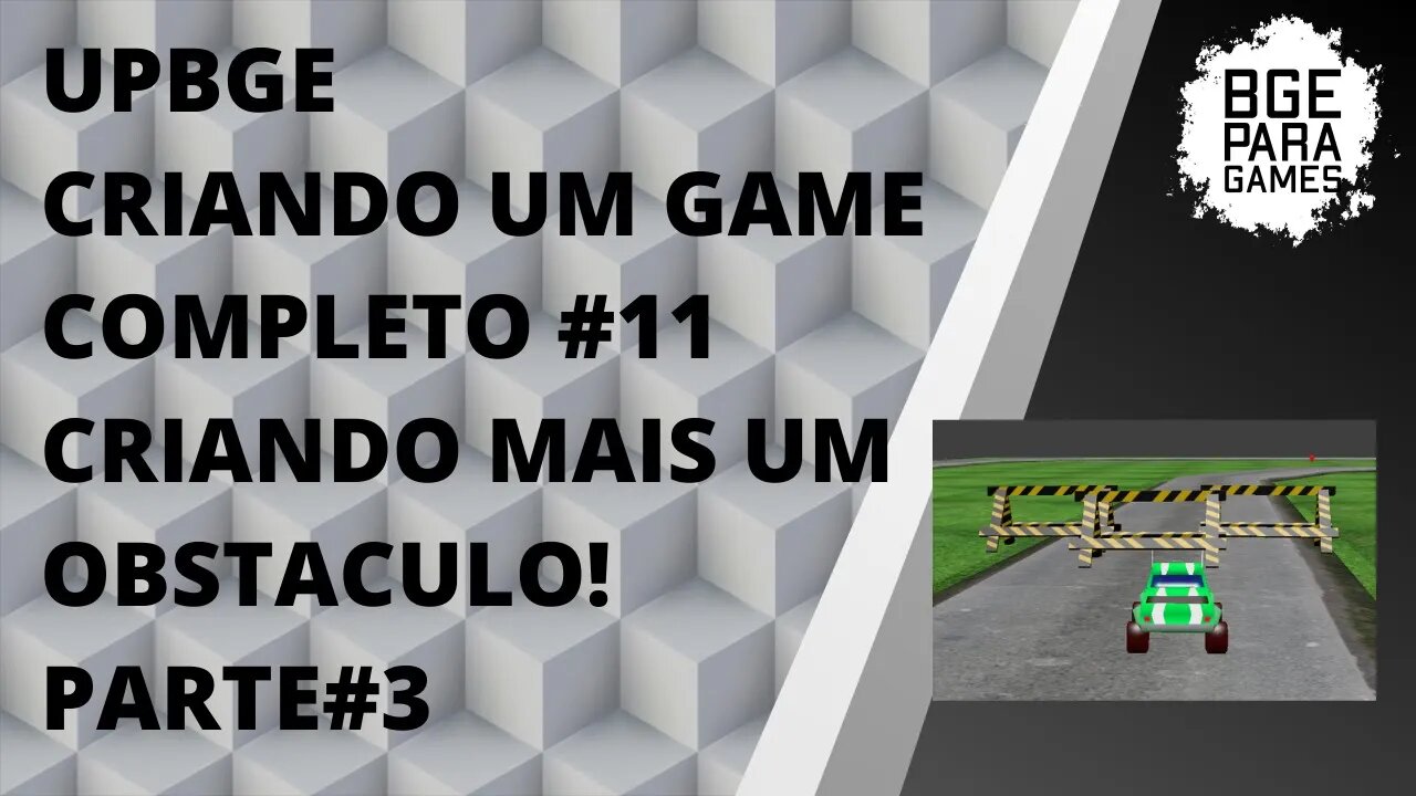 UPBGE CRIANDO UM GAME COMPLETO #11 CRIANDO MAIS UM OBSTACULO! PARTE #3