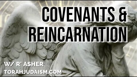 Covenants & Reincarnation
