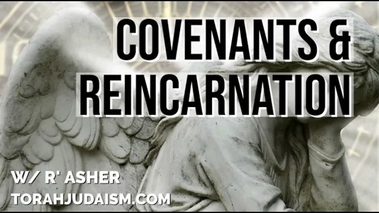 Covenants & Reincarnation