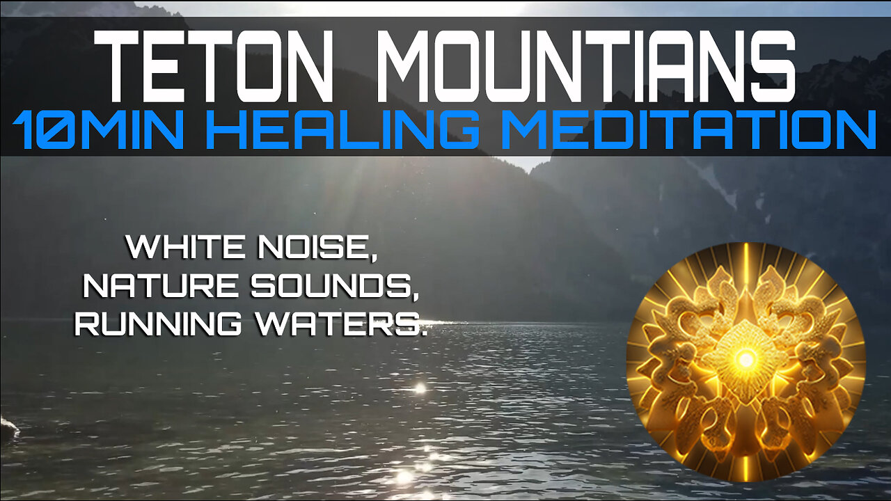 Teton Mountains 10min Healing Meditation