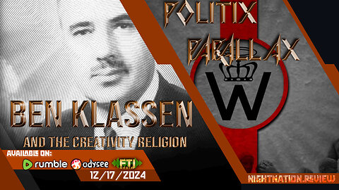 POLITIX PARALLAX ֍ 12/17/2024 ֍ BEN KLASSEN AND THE CREATIVITY RELIGION