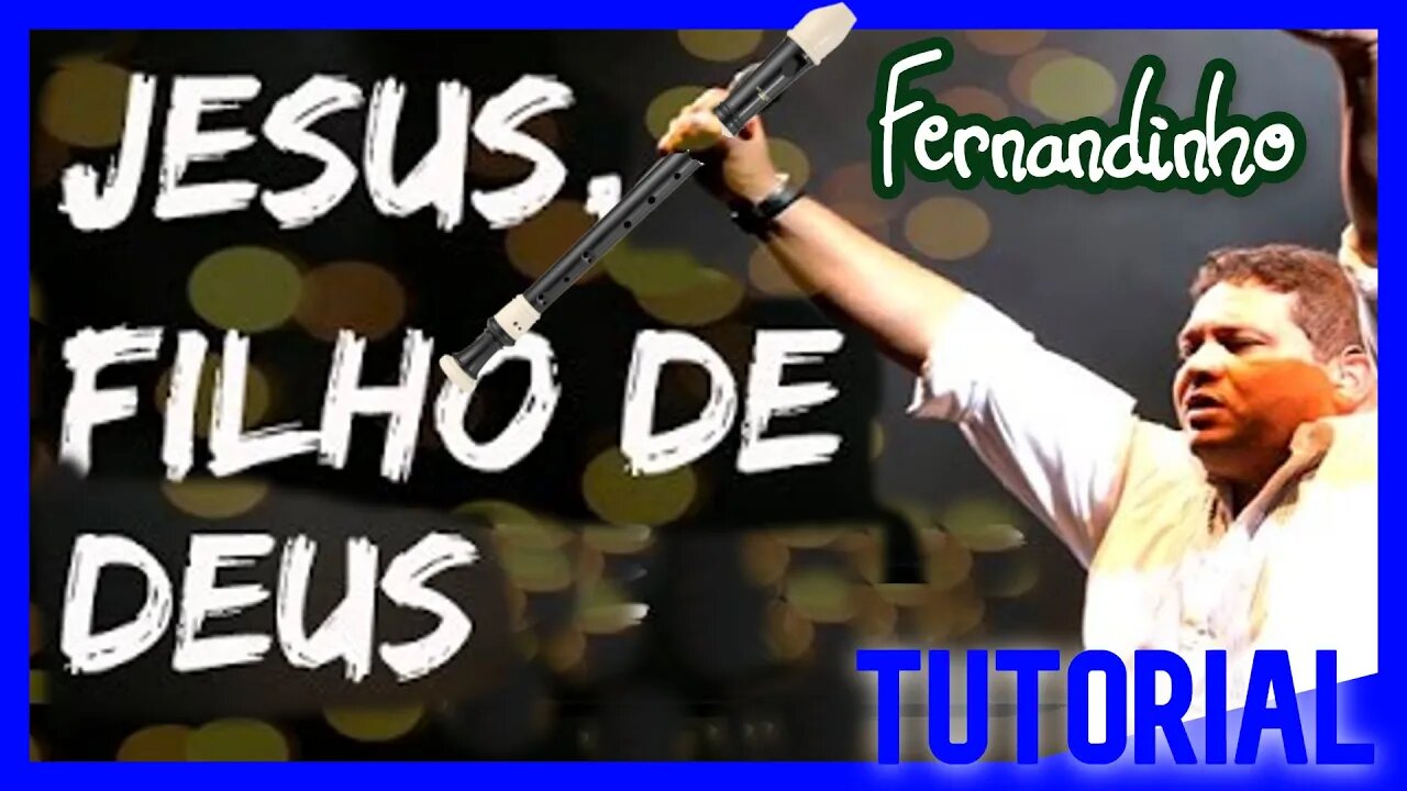 JESUS, FILHO DE DEUS - FERNANDINHO - Tutorial com notas na tela flauta doce