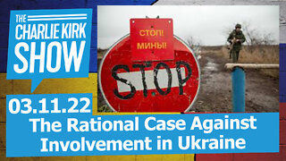 The Rational Case Against Involvement in Ukraine + Ask Me Anything—The Charlie Kirk Show LIVE 03.11.