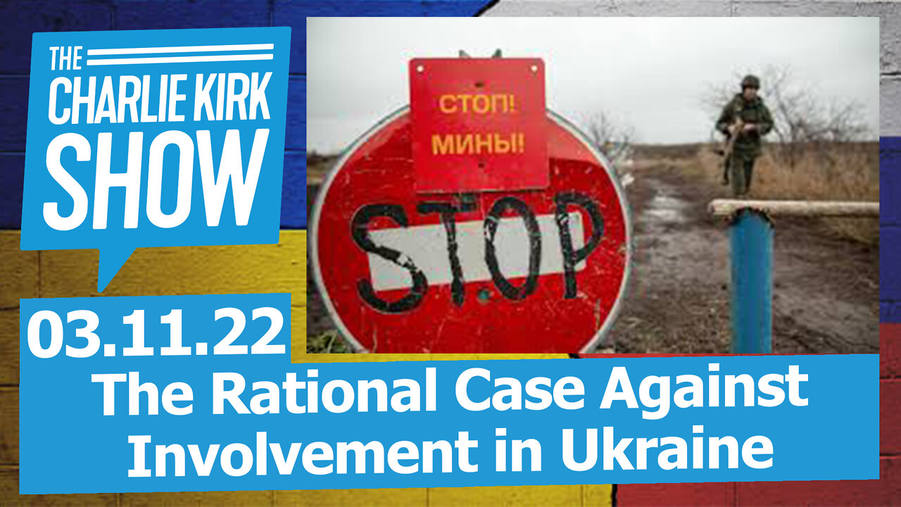 The Rational Case Against Involvement in Ukraine + Ask Me Anything—The Charlie Kirk Show LIVE 03.11.