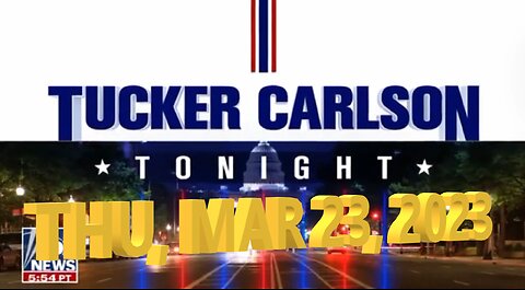 Tucker Carlson 03-23-2023