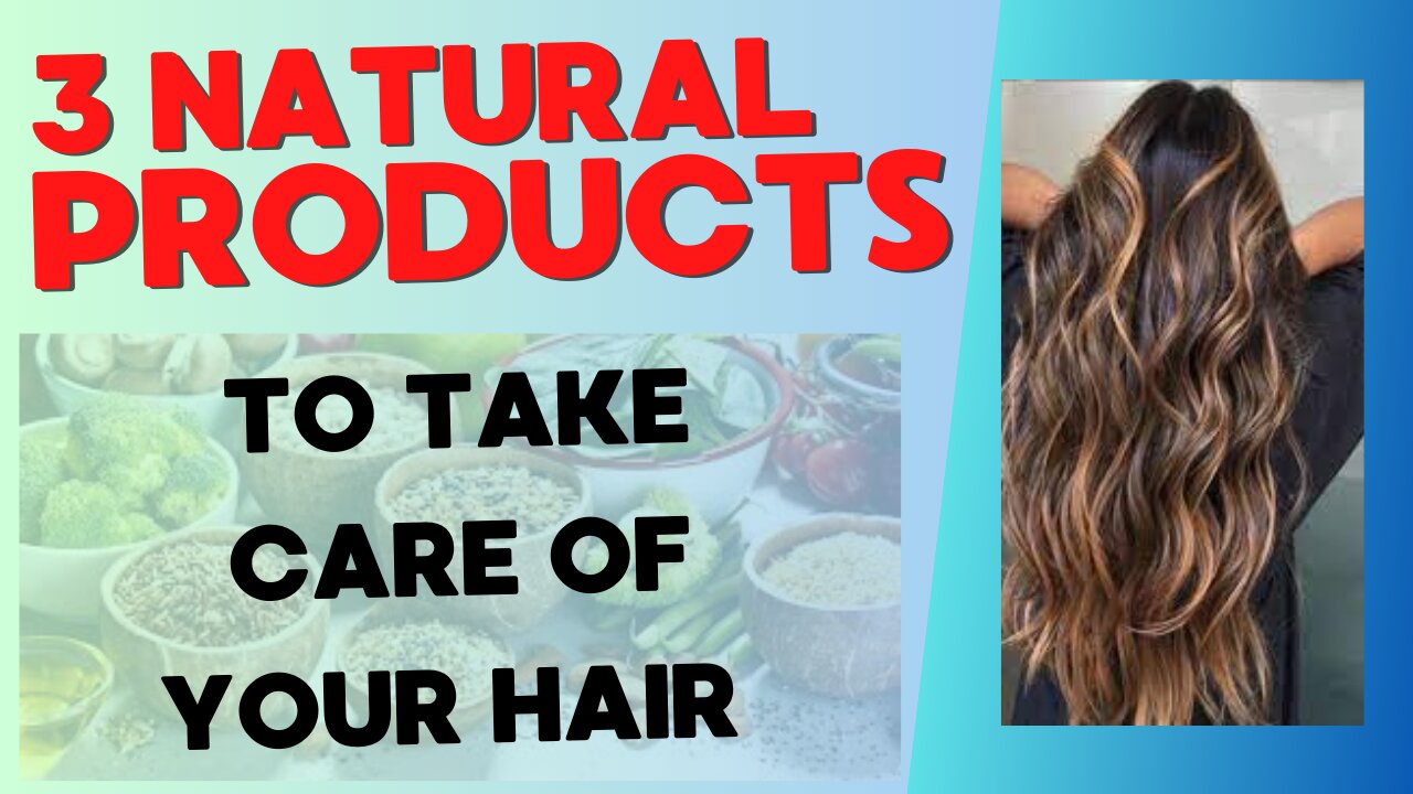 3 NATURAL PRODUCTS TO TAKE CARE OF YOUR HAIR