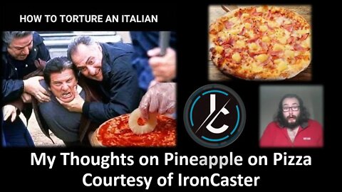 My Thoughts on Pineapple on Pizza (Courtesy of Ironcaster) [With Bloopers]