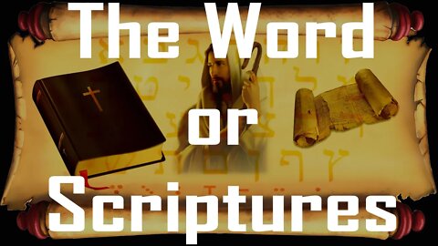 The Word or Scriptures