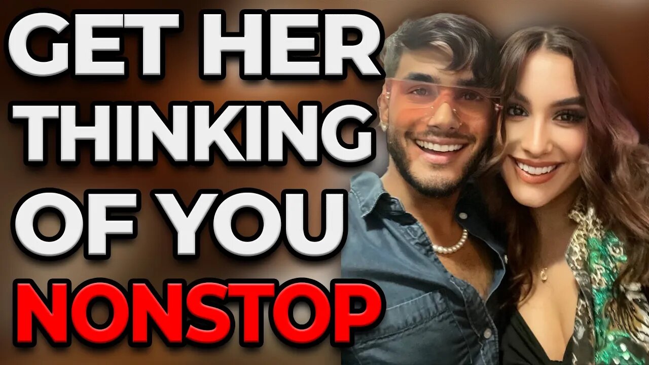 How to Get Her to Think About You Non-Stop!