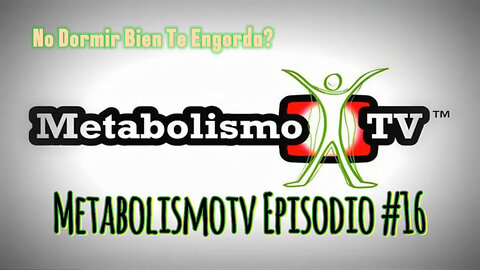 MetabolismoTV Episodio #16: No Dormir Bien Te Engorda