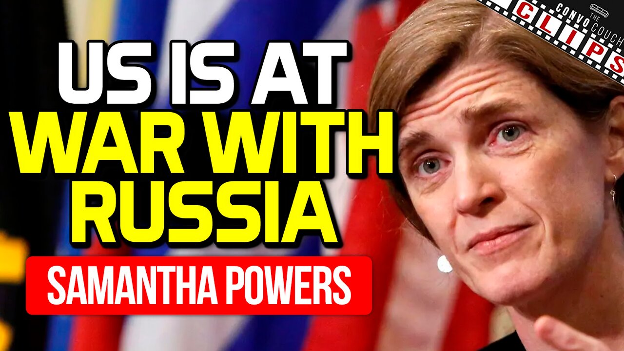 Samantha Powers Admits That US IS At War With Russia
