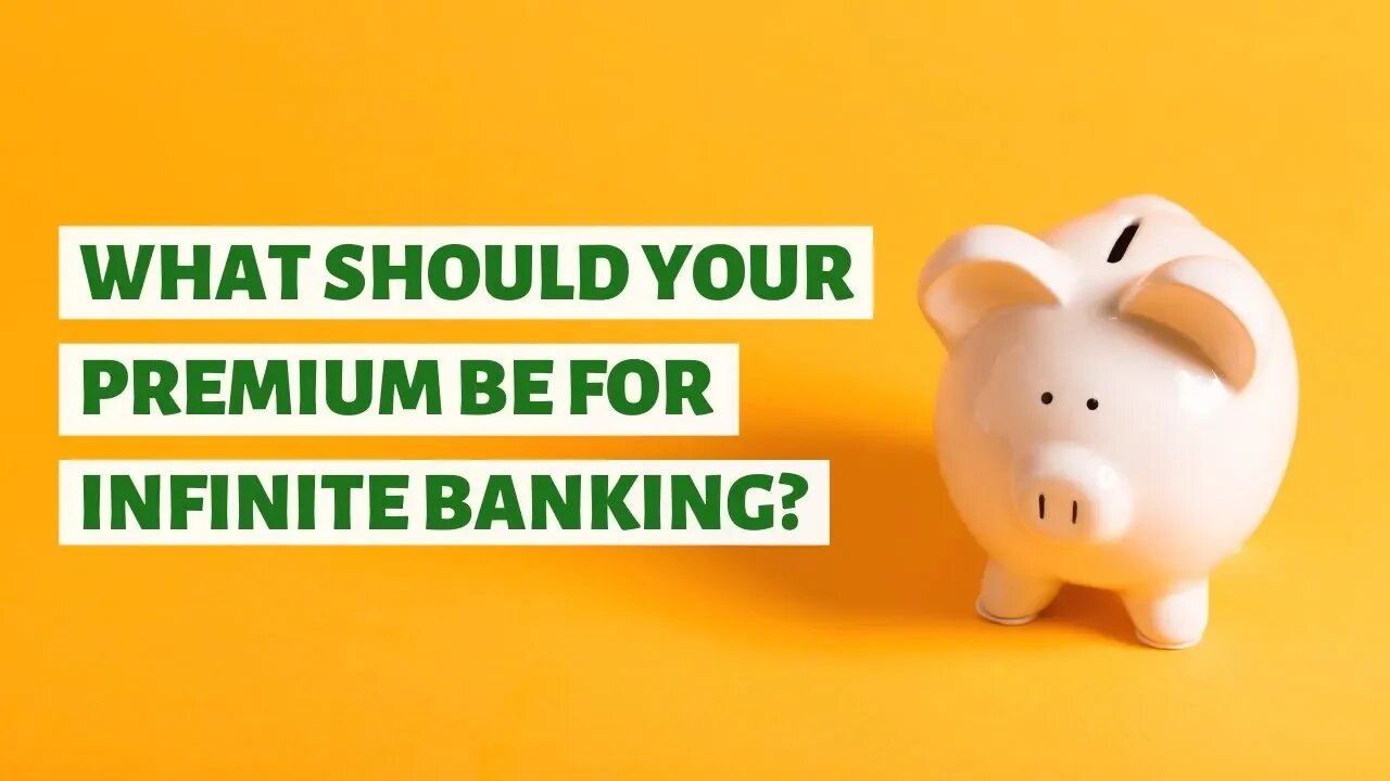 How Do You Determine What Your Premium Should Be For Infinite Banking