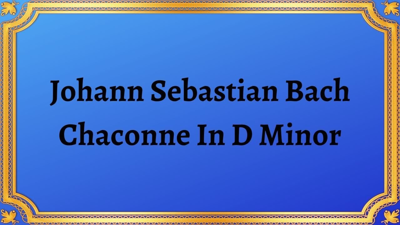 Johann Sebastian Bach Chaconne In D Minor