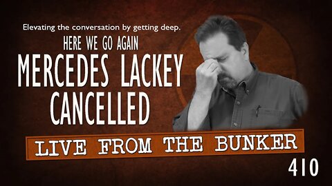 Live From the Bunker 410: Mercedes Lackey Cancelled