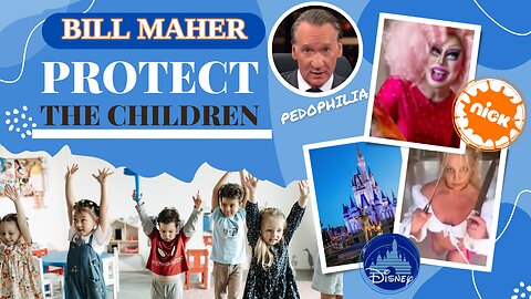 Bill Maher - Protect the Children
