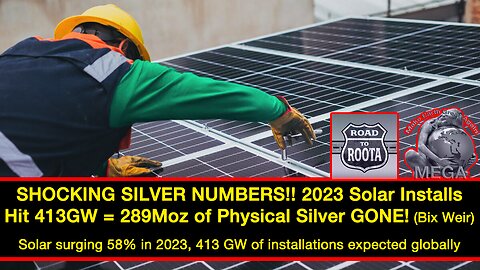 SHOCKING SILVER NUMBERS!! 2023 Solar Installs Hit 413GW = 289Moz of Physical Silver GONE! (Bix Weir)