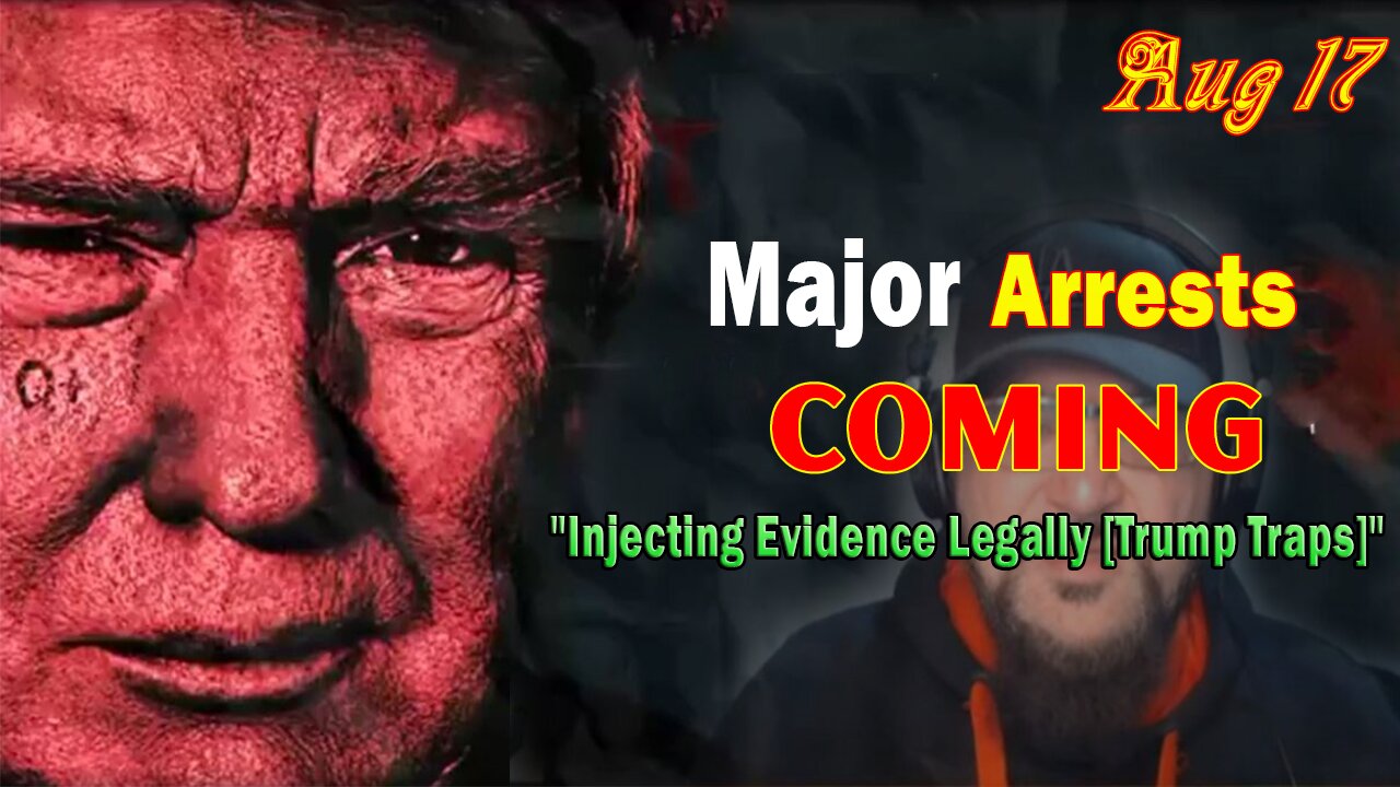 Major Decode BIG Intel 8/17/23: "Injecting Evidence Legally [Trump Traps]"