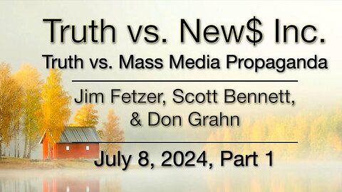 Truth vs. NEW$, Inc Part 1 (8 July 2024) with Don Grahn and Scott Bennett (1)