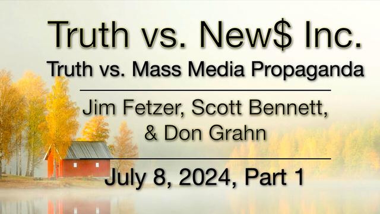 Truth vs. NEW$, Inc Part 1 (8 July 2024) with Don Grahn and Scott Bennett (1)