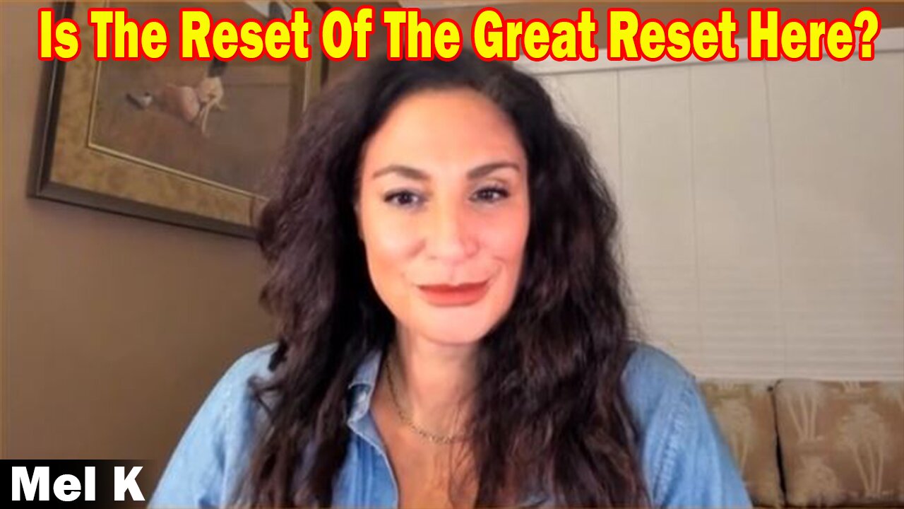 Mel K HUGE Intel 3-21-23: Is The Reset Of The Great Reset Here?