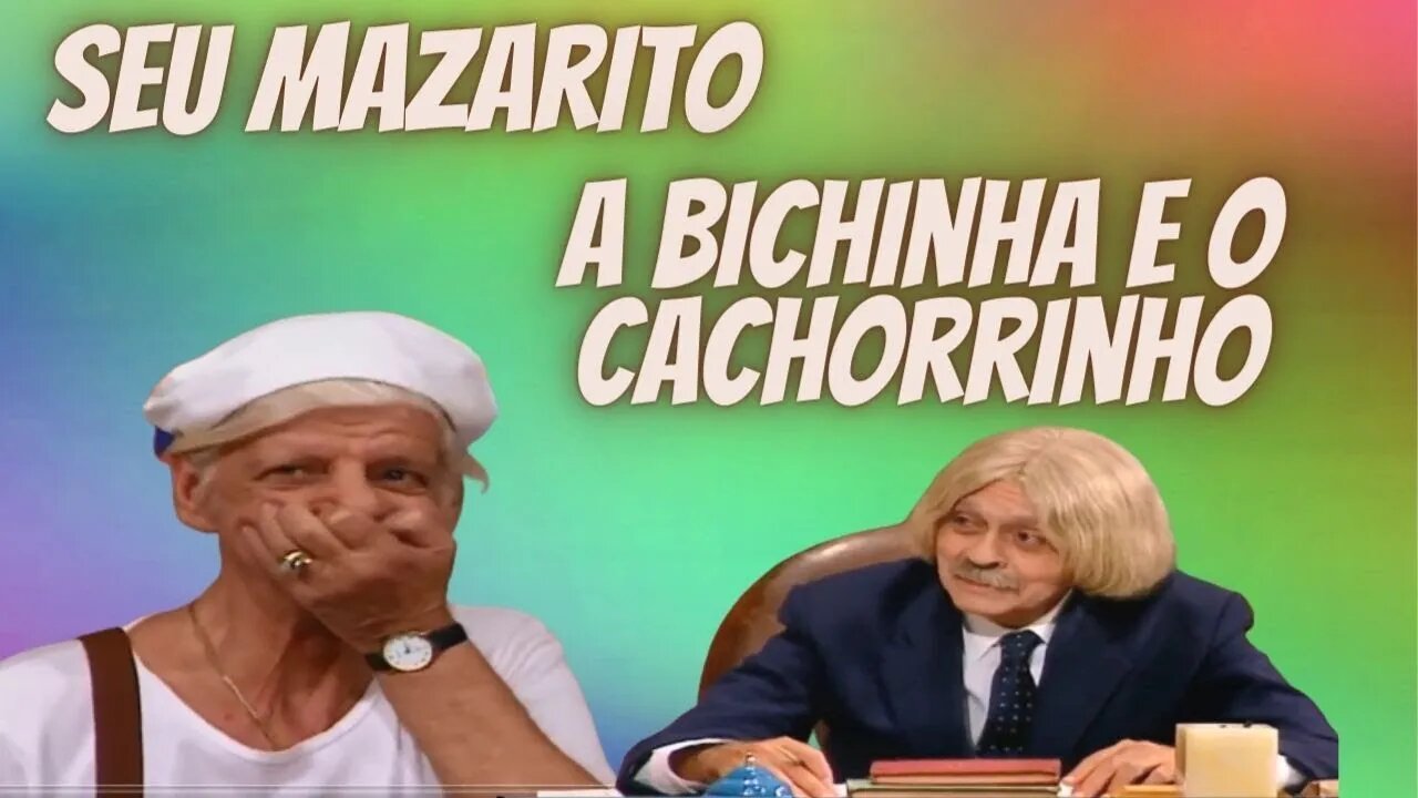 SEU MAZARITO - A BICHINHA E O CACHORRINHO