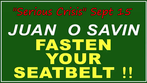 Q+ Juan O Savin Sep 15 - Fasten Your Seatbelt.