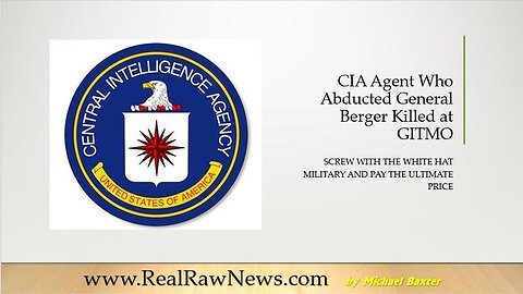 CIA AGENT THAT KIDNAPPED GENERAL BERGER KILLED AT GITMO