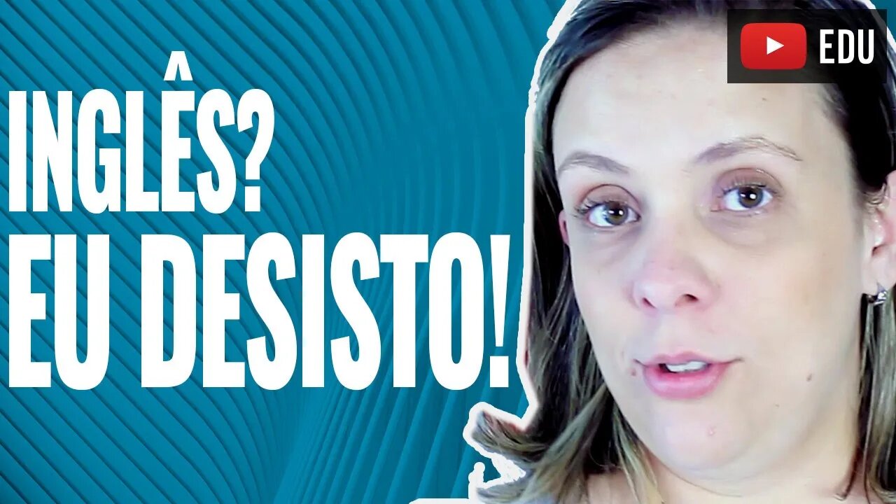 Desistir do inglês - Inglês, eu desisto!