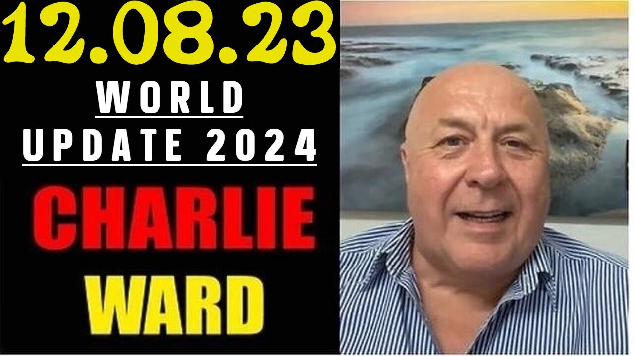 CHARLIE WARD HUGE INTEL 12/08/23 - WORLD UPDATE 2024!