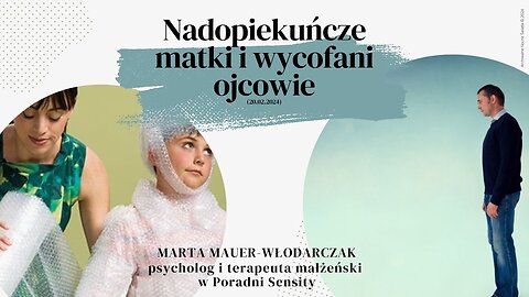 Nadopiekuńcze matki i wycofani ojcowie (20.02.2024)