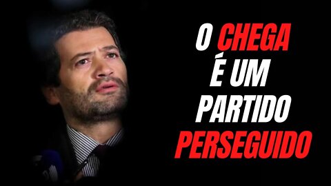 O CHEGA É UM PARTIDO PERSEGUIDO