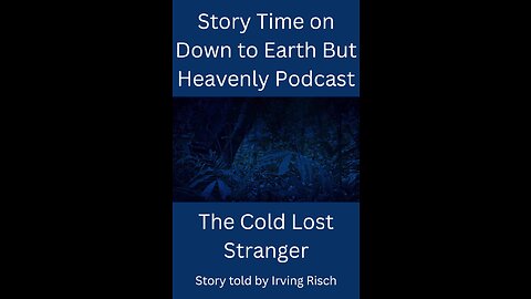 Story time Cold Lost Stranger On Down to Earth But Heavenly Minded Podcast.