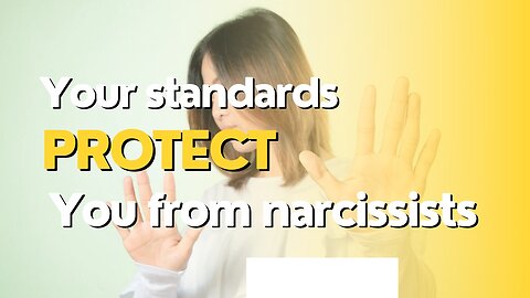 Your standards protect you from Narcissists