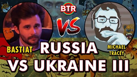 Russia VS Ukraine III - @Bastiat VS @M. Tracey