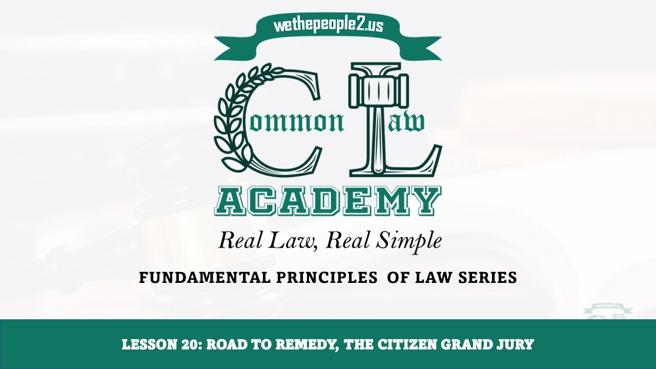 Lesson 20: Road To Remedy, The Citizen Grand Jury w/Tactical Civics