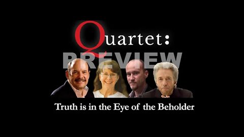 Quartet (Preview) - Truth is in the Eye of the Beholder