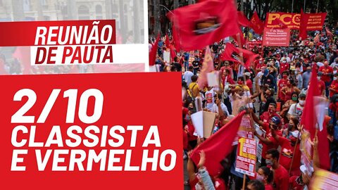 2/10: classista, vermelho e por Fora Bolsonaro - Reunião de Pauta nº 792 - 19/09/21