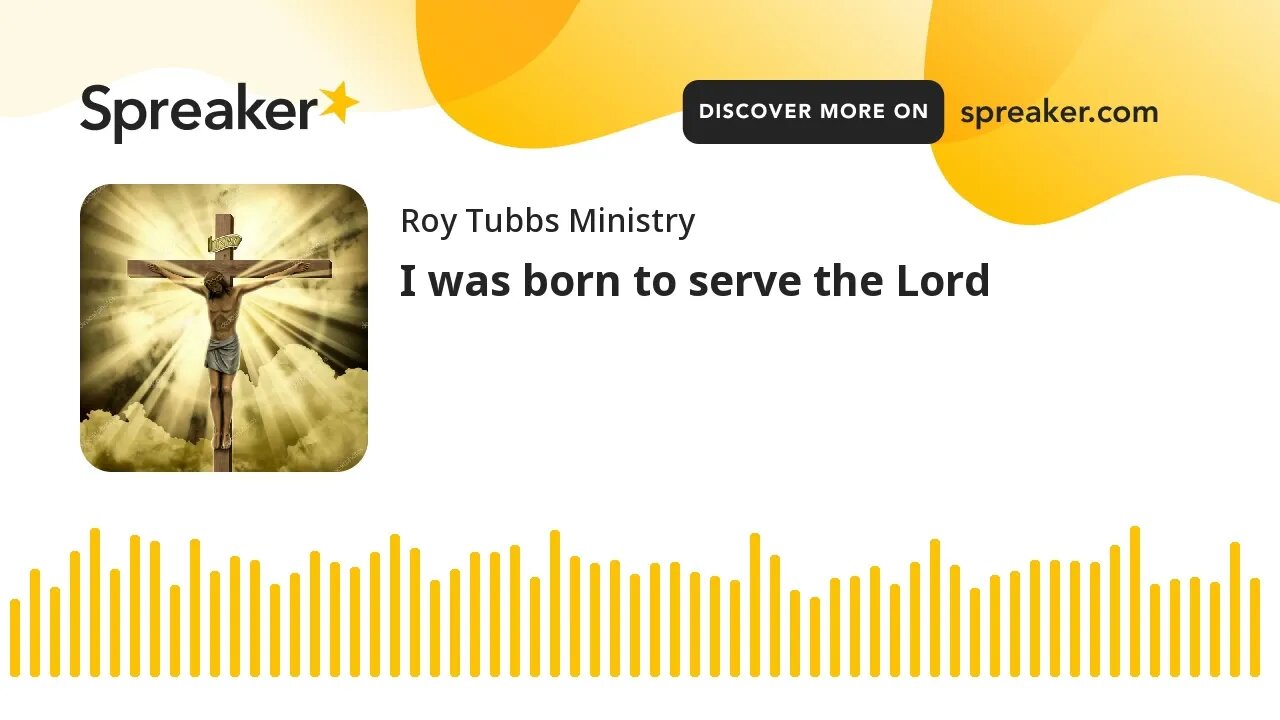 I was born to serve the Lord