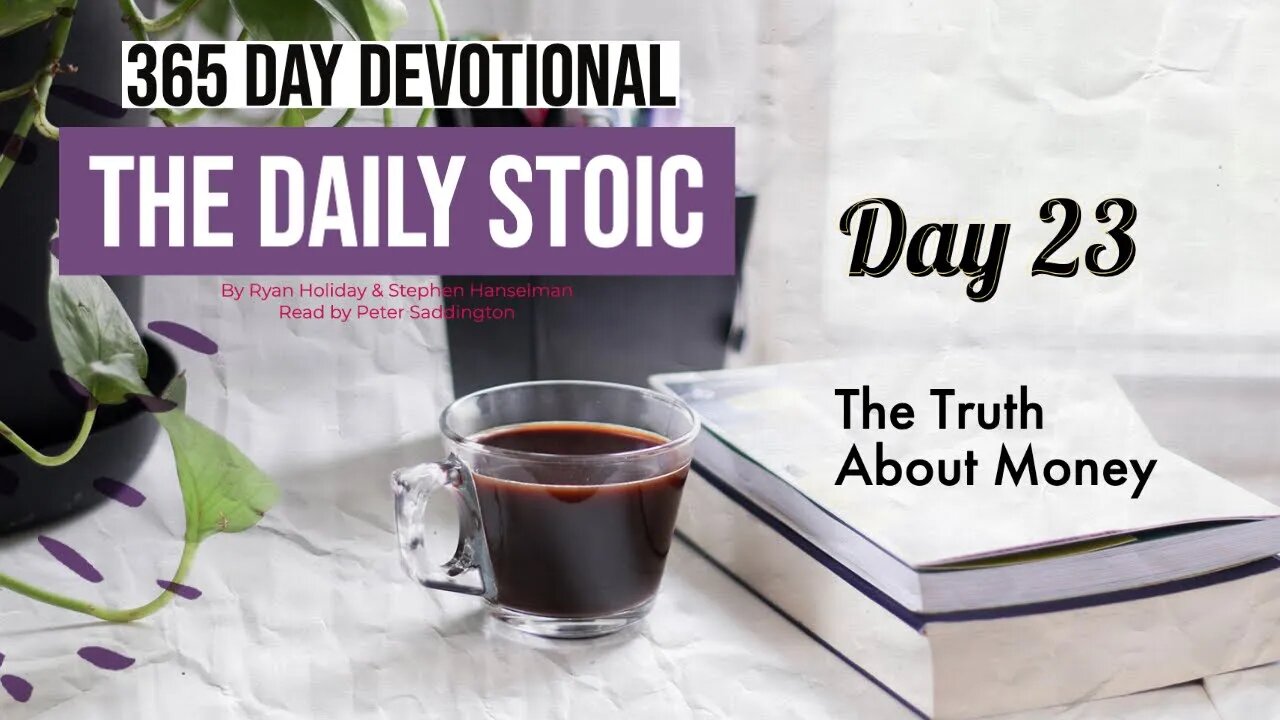 The Truth About Money - Day 23 - The Daily Stoic - 365 Devotional