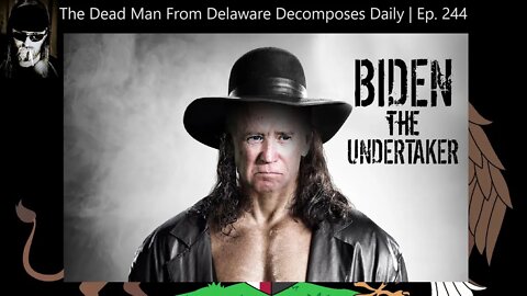 The Dead Man From Delaware Decomposes Daily | Ep. 244