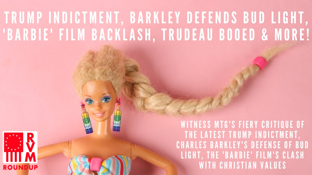 Trump Indictment, Barkley Defends Bud Light, 'Barbie' Film Backlash, Trudeau Booed, & More! | RVM Roundup With Chad Caton