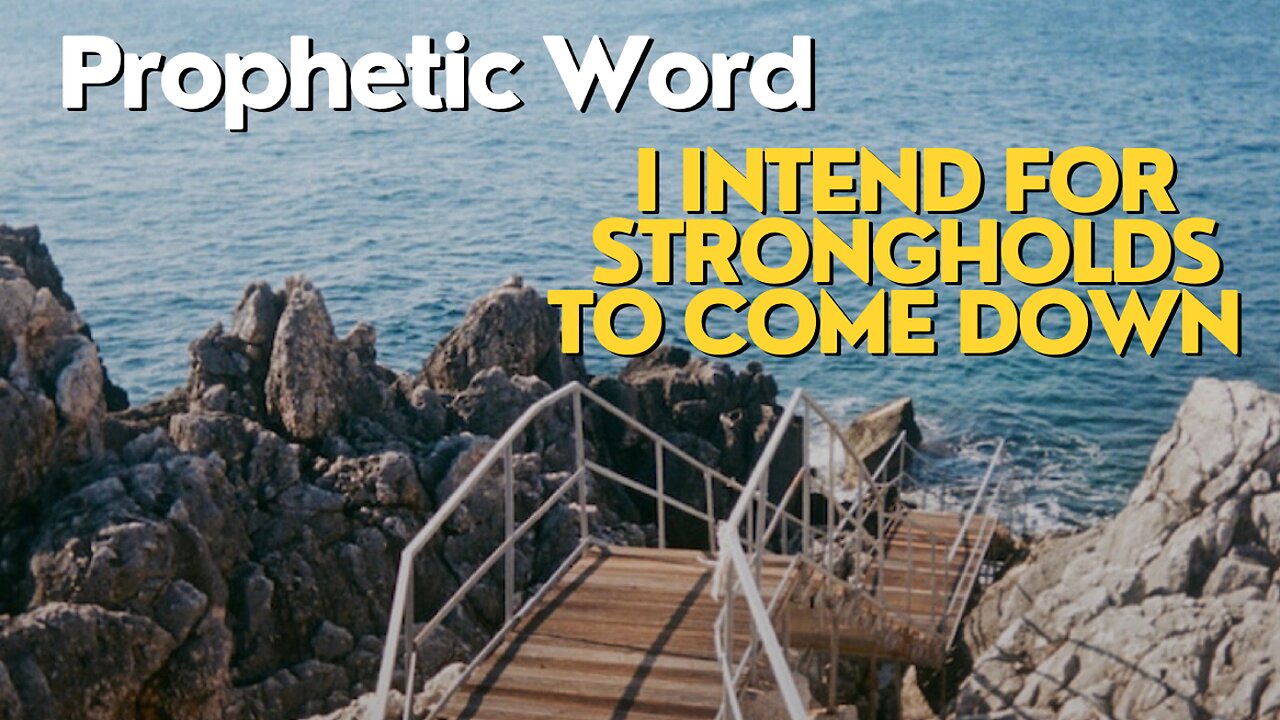 Prophetic Word - I Intend for Strong Holds to Come Down