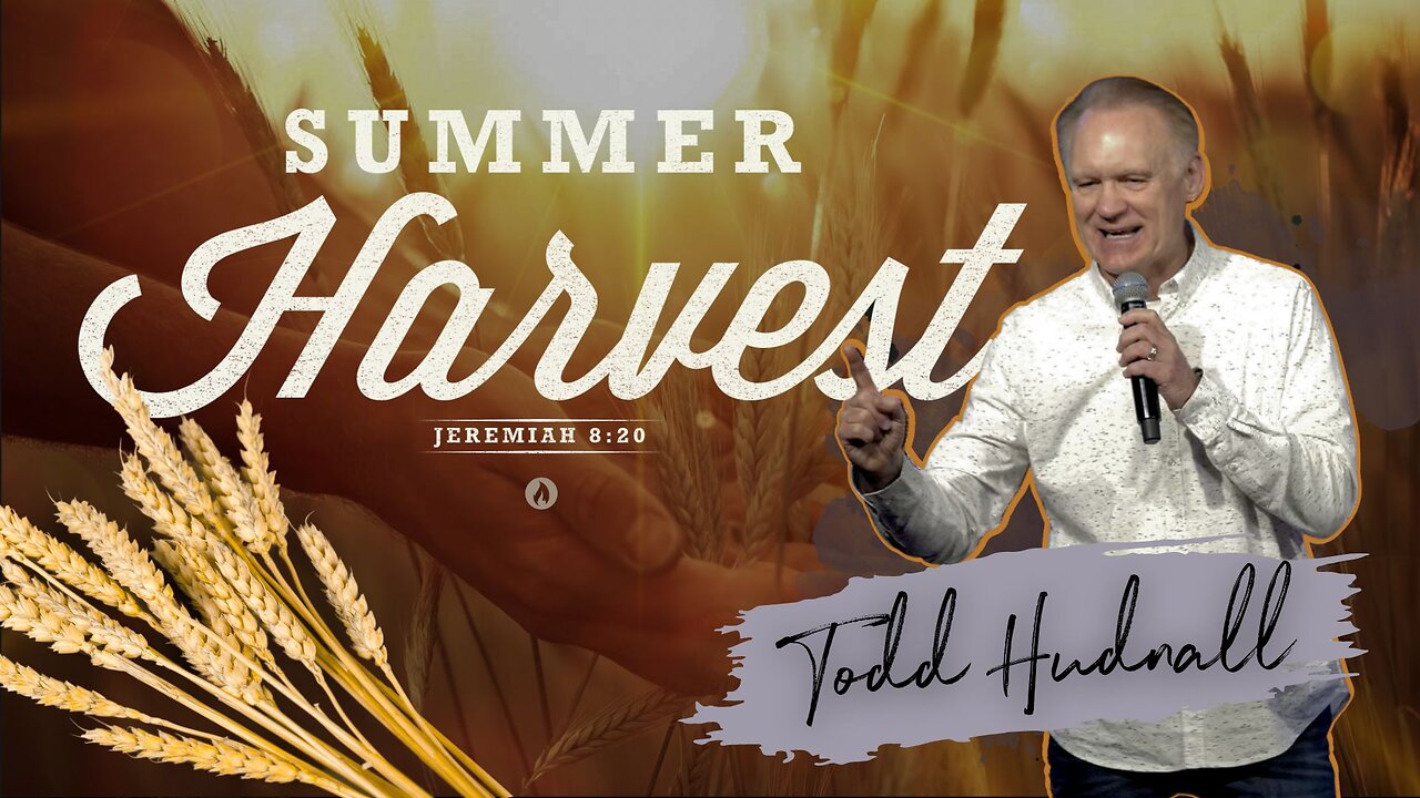 SUMMER HARVEST | Pastor Todd Hudnall (Message Only)