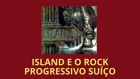 ISLAND E O ROCK PROGRESSIVO SUÍÇO