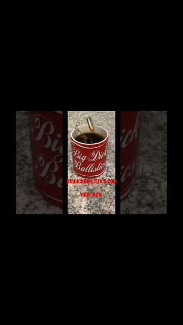 Coffee… Big Dick Ballistics style…
